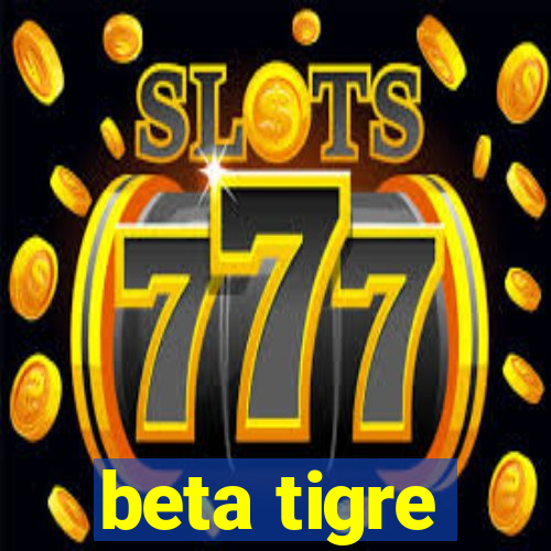 beta tigre